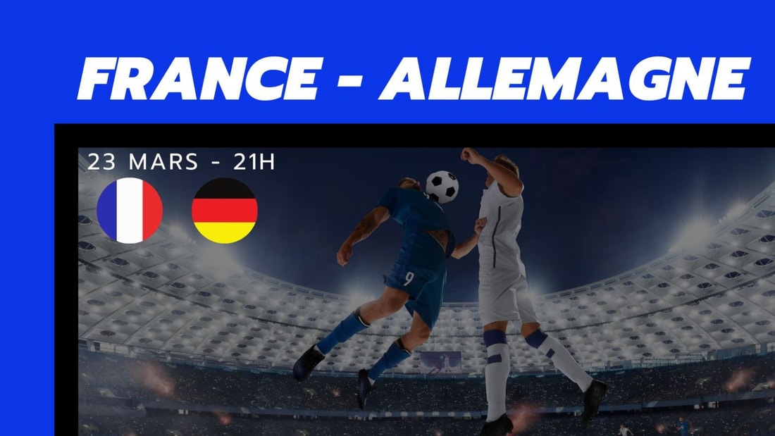 France - Allemagne : Composition probable, Infos Blessés, Chaîne TV, Pronostic