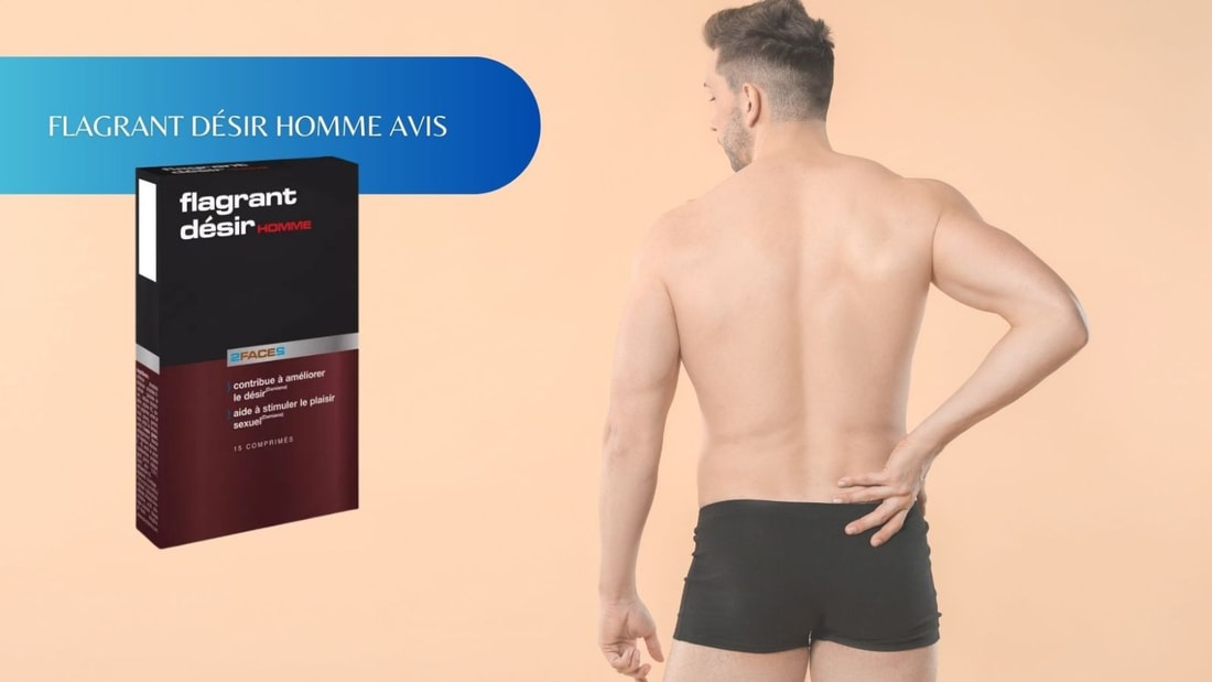 Avis sur Flagrant Désir Homme : une solution efficace pour stimuler le désir ?