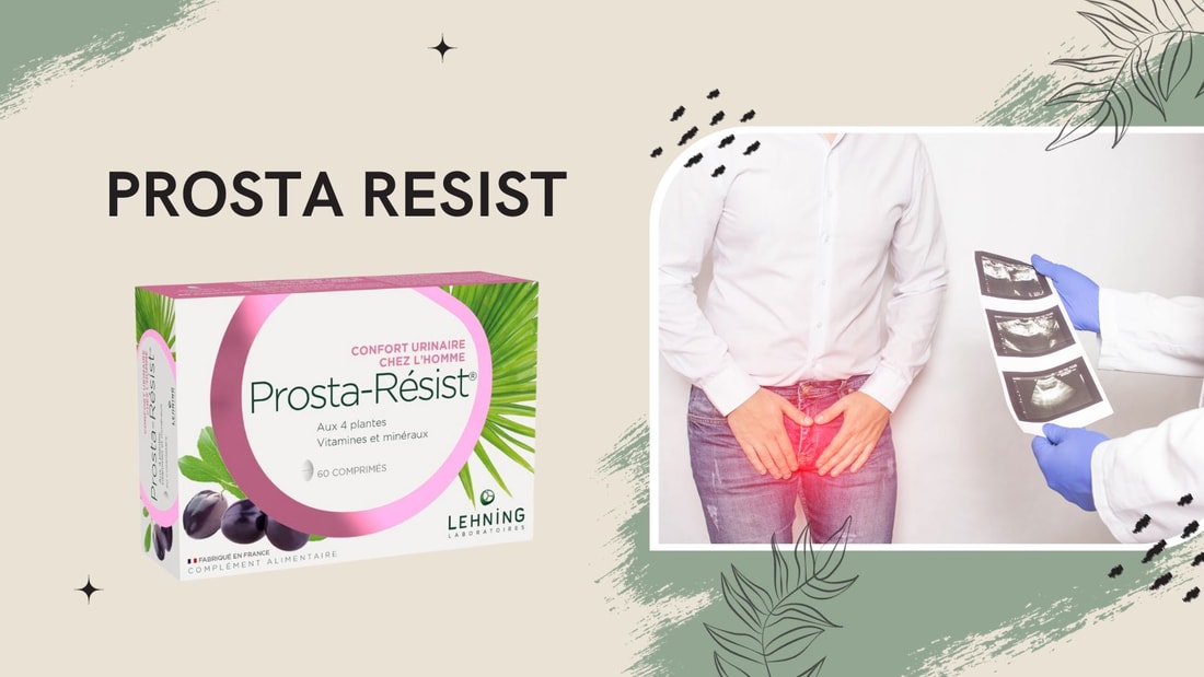 Prosta-Résist Avis : Guide Complet du Complément Alimentaire pour la Santé de la Prostate